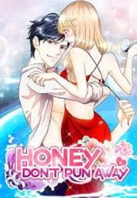 Honey, don’t run away